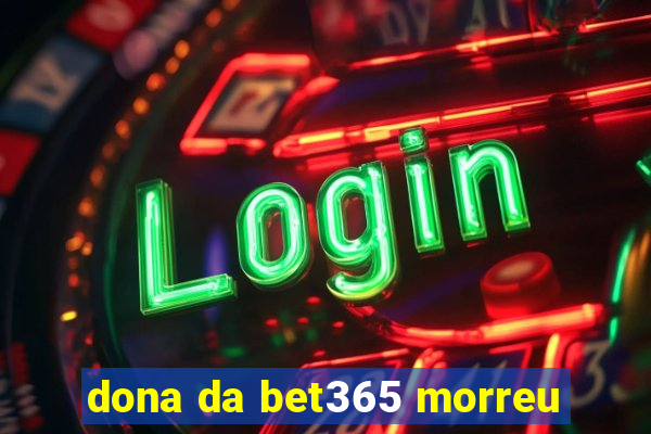 dona da bet365 morreu